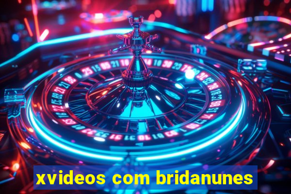xvideos com bridanunes